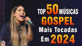 Louvores de Adoração 2024 - As Melhores Músicas Gospel Mais Tocadas - Top Gospel, Hinos Evangélicos