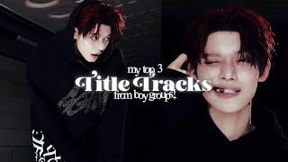 my top 3 title tracks from kpop boy groups