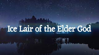 Ice Lair of the Elder God - The Icebox Radio Theater Scary Stories to Hear in the Dark