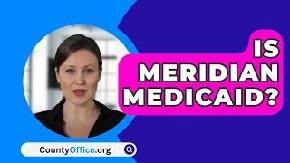 Is Meridian Medicaid? - CountyOffice.org