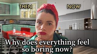 Why does everything feel so boring now?