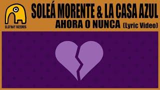 SOLEÁ MORENTE & LA CASA AZUL - Ahora O Nunca [Lyric Video]