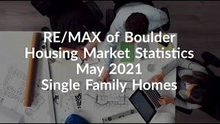 RE/MAX of Boulder Housing Market Statistics May 2021 – Single Family Homes