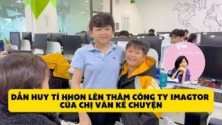 Dẫn Huy Tí Hon lên thăm công ty Imagtor của chị Vân Kể Chuyện và đi thăm nhà một bạn tí hon