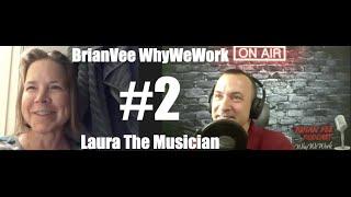 #2 Laura The Musician BrianVee @WhyWeWork Episode #2 Laura The Musician