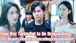 Poor Boy Turns Out to Be Dragon King, CEO Beauty Regrets Canceling Engagement!