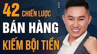 42 Chiến lược BÁN HÀNG đỉnh cao giúp bạn KINH DOANH THÀNH CÔNG và KIẾM BỘI TIỀN năm 2023