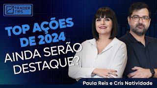 Top ações de 2024 ainda serão destaque? | #TraderTips c/ Cris Natividade e Paula Reis