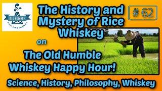 The History and Mystery of Traditional Rice Whisky | Old Humble Whiskey Happy Hour | Episode 62