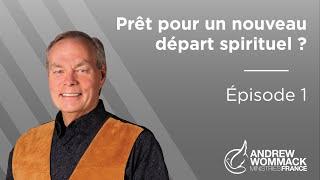 Prêt pour un nouveau départ spirituel ? Épisode 1 - Andrew Wommack