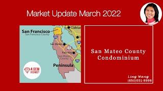 March 2022 Real Estate Market update for condos in San Mateo County, California