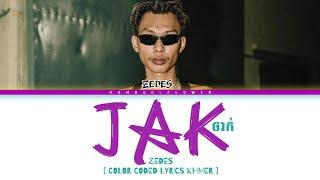 ZEDES [ ចាក់ - JAK ] Lyrics ( Color Coded Lyrics)