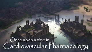 Once Upon a Time in Cardiovascular Pharmacology...