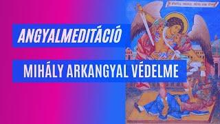 Védelem és tisztítás Mihály Arkangyallal | Angyal Meditáció Michael