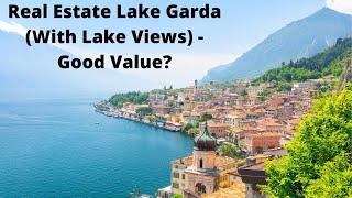 Real Estate Lake Garda Italy (With Lake Views). Good Value?