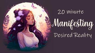 20 Minute Guided Meditation for Manifesting Your Desired Reality