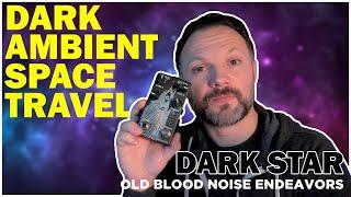 A MUST HEAR! - The Dark Star from Old Blood Noise Endeavors