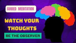 Mindfulness Meditation: Becoming the Observer of Your Thoughts