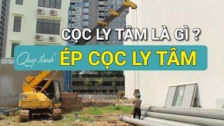 CỌC LY TÂM LÀ GÌ? | QUY TRÌNH ÉP CỌC LY TÂM | XÂY NHÀ TRỌN GÓI