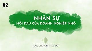 Nhân sự - Nỗi đau của doanh nghiệp nhỏ | Câu Chuyện Triệu Đô - Podcast #2