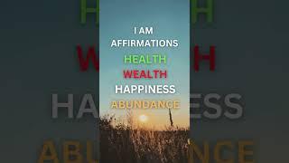 I Am Affirmations for Health, Wealth, Happiness and Abundance #affirmations #positiveaffirmations