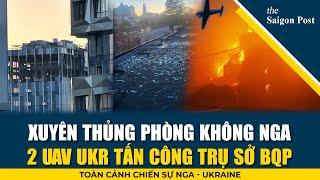 VỪA TỨC THÌ TẠI MOSCOW: 2 UAV Ukr xé toạc lưới phòng không, tấn công trụ sở BQP Nga lúc rạng sáng