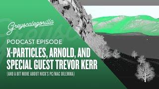 Greyscalegorilla Podcast: X-Particles, Arnold, And More OSX/Windows Talk with Trevor Kerr