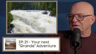 The Backroads Bill Podcast Ep 21: Your Next “Grande” Adventure