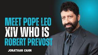 Meet Pope Leo XIV: Who Is Robert Prevost? | Jonathan Cahn Prophetic Insights