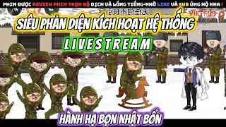 Siêu Phản Diện Kích Hoạt Hệ Thống livestream Hành Hạ Bọn Nhật Bổn | Review Phim Trọn Bộ