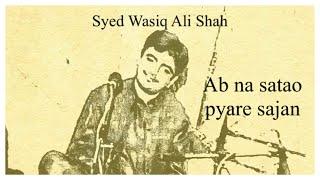 Ab na satao pyare sajan by Syed Wasiq Ali Shah