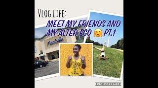 WEEK IN MY LIFE: Meet my friends and My Alter Ego :) Pt.1