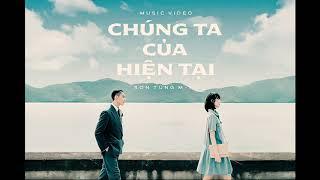 CHÚNG TA CỦA HIỆN TẠI - SƠN TÙNG MTP || Lyric official Audio ||