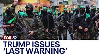 Trump issued 'last warning' to Hamas to release Israeli hostages