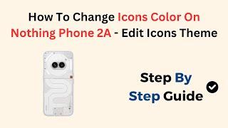 How To Change Icons Color On Nothing Phone 2A - Edit Icons Theme