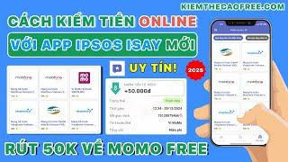 Cách Kiếm Tiền Online 50K Miễn Phí Với App Ipsos ISAY - App Kiếm Tiền Online Trên Điện Thoại Dễ 2025