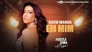 PRISCILA SENNA-QUEM MANDA EM MIM