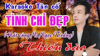 Karaoke tân cổ TÌNH CHỈ ĐẸP - THIẾU ĐÀO [Hát cùng Ns Ngọc Trắng]