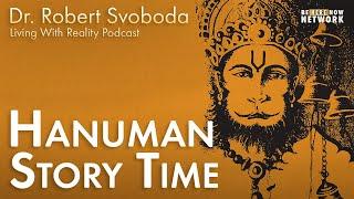 Hanuman Story Time with Dr. Robert Svoboda – Living with Reality Ep. 37