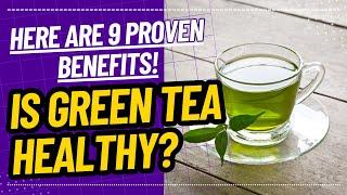 Is Green Tea Healthy? Here Are 9 Proven Benefits!