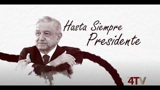 Hasta siempre Presidente, la 4TV se despide del mejor Presidente de México en los últimos años