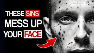 THESE SINS MESS UP YOUR FACE