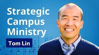 Strategic Campus Ministry: Tom Lin on Leadership, Collaboration, and Reaching the Next Generation