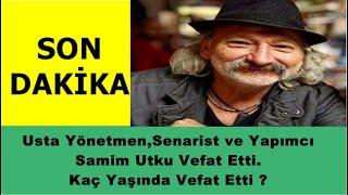 SON DAKİKA - Usta Yönetmen,Senarist ve Yapımcı Samim Utku Vefat Etti.Kaç Yaşında Vefat Etti ?