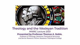 2021 MWRC Annual Lecture, Prof Thomas A. Noble: 'Theology and the Wesleyan Tradition'