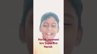 Harish bro