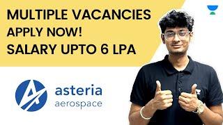 ASTERIA AEROSPACE  Multiple Vacancies | Salary Upto ₹6 Lakhs | Permanent Job | Job Alerts | JJ Anu