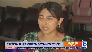 Pregnant U.S. citizen detained by border patrol agents in L.A. County: ‘We didn't do anything wrong’