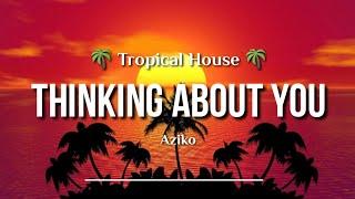 Aziko - Thinking About You (Lyric) Tropical House