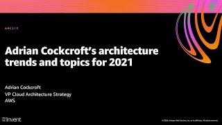 AWS re:Invent 2020: Adrian Cockcroft’s architecture trends and topics for 2021